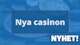 Nya och kommande casinon nyhet
